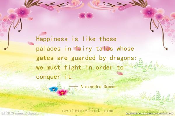 Good sentence's beautiful picture_Happiness is like those palaces in fairy tales whose gates are guarded by dragons: we must fight in order to conquer it.
