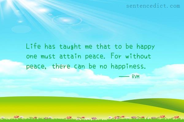 Good sentence's beautiful picture_Life has taught me that to be happy one must attain peace. For without peace, there can be no happiness.
