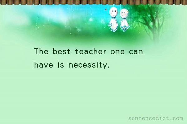Good sentence's beautiful picture_The best teacher one can have is necessity.