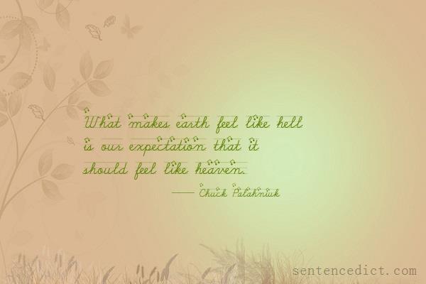 Good sentence's beautiful picture_What makes earth feel like hell is our expectation that it should feel like heaven.