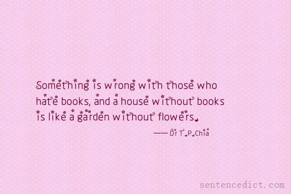 Good sentence's beautiful picture_Something is wrong with those who hate books, and a house without books is like a garden without flowers.