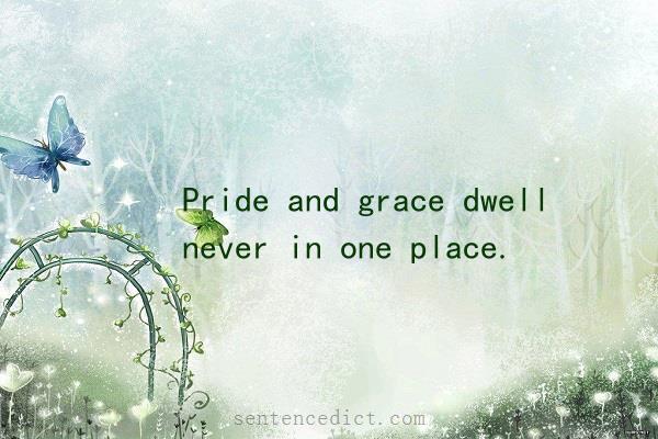 Good sentence's beautiful picture_Pride and grace dwell never in one place.