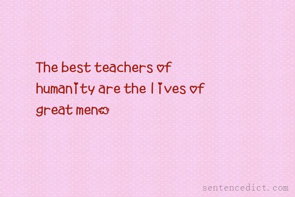 Good sentence's beautiful picture_The best teachers of humanity are the lives of great men.
