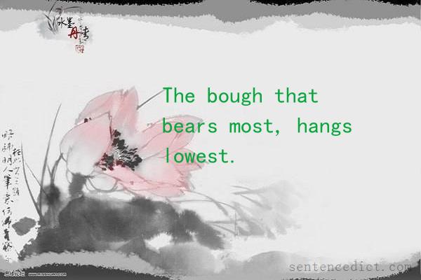 Good sentence's beautiful picture_The bough that bears most, hangs lowest.