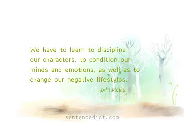 Good sentence's beautiful picture_We have to learn to discipline our characters, to condition our minds and emotions, as well as to change our negative lifestyles.
