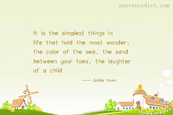Good sentence's beautiful picture_It is the simplest things in life that hold the most wonder; the color of the sea, the sand between your toes, the laughter of a child.