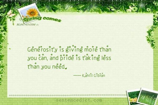 Good sentence's beautiful picture_Generosity is giving more than you can, and pride is taking less than you need.