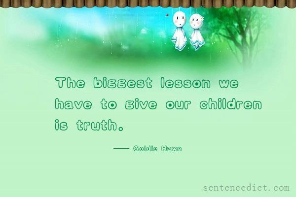 Good sentence's beautiful picture_The biggest lesson we have to give our children is truth.