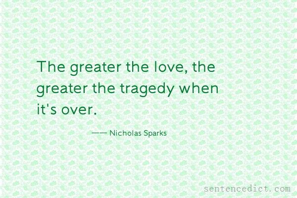 Good sentence's beautiful picture_The greater the love, the greater the tragedy when it's over.