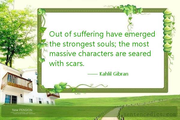 Good sentence's beautiful picture_Out of suffering have emerged the strongest souls; the most massive characters are seared with scars.
