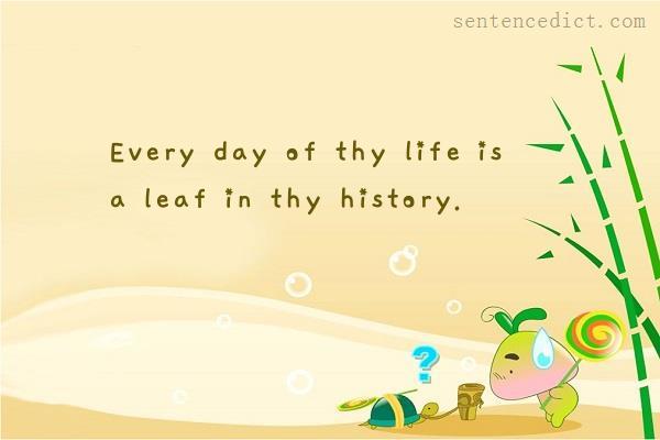 Good sentence's beautiful picture_Every day of thy life is a leaf in thy history.
