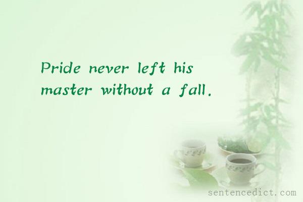 Good sentence's beautiful picture_Pride never left his master without a fall.