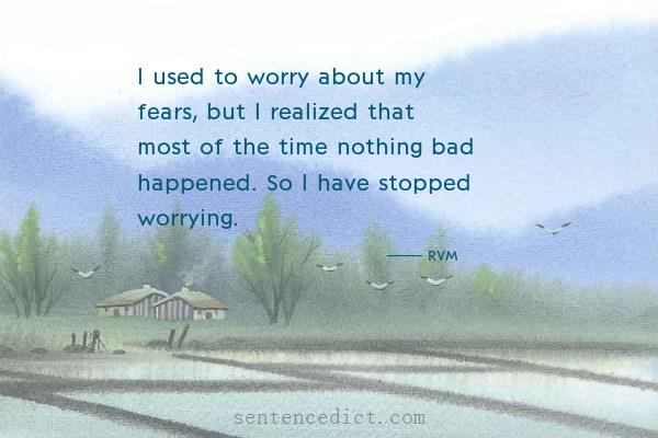 Good sentence's beautiful picture_I used to worry about my fears, but I realized that most of the time nothing bad happened. So I have stopped worrying.