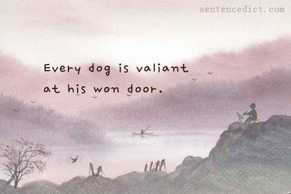 Good sentence's beautiful picture_Every dog is valiant at his won door.