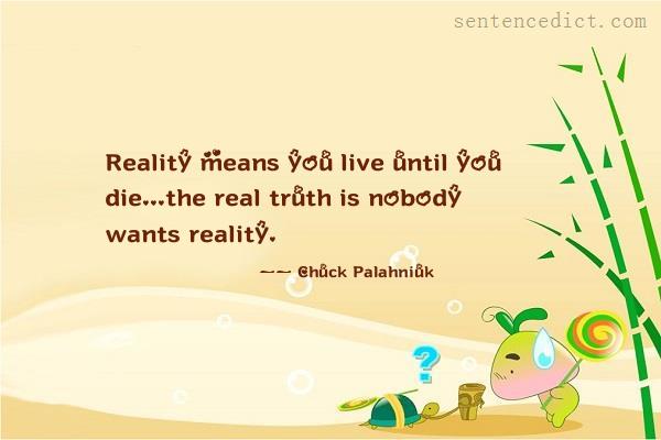 Good sentence's beautiful picture_Reality means you live until you die...the real truth is nobody wants reality.
