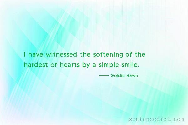 Good sentence's beautiful picture_I have witnessed the softening of the hardest of hearts by a simple smile.