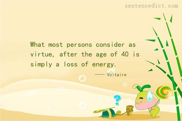 Good sentence's beautiful picture_What most persons consider as virtue, after the age of 40 is simply a loss of energy.