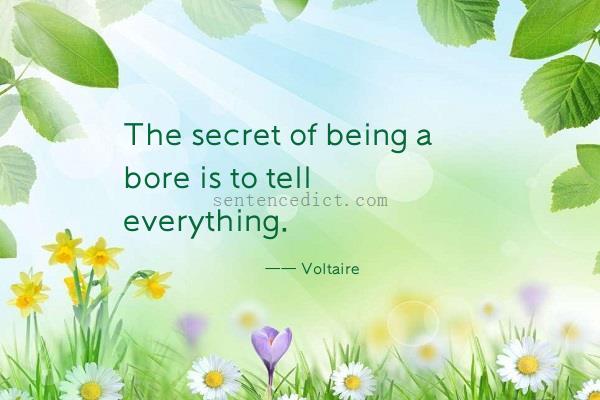 Good sentence's beautiful picture_The secret of being a bore is to tell everything.