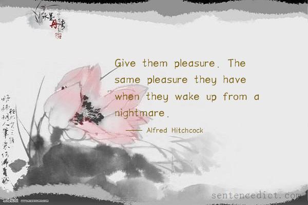 Good sentence's beautiful picture_Give them pleasure. The same pleasure they have when they wake up from a nightmare.