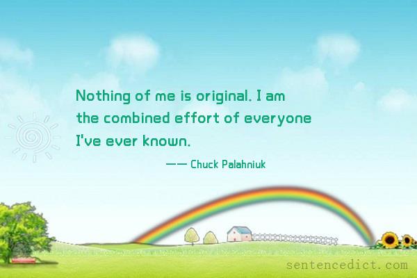 Good sentence's beautiful picture_Nothing of me is original. I am the combined effort of everyone I've ever known.