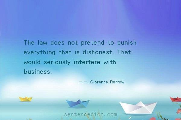 Good sentence's beautiful picture_The law does not pretend to punish everything that is dishonest. That would seriously interfere with business.