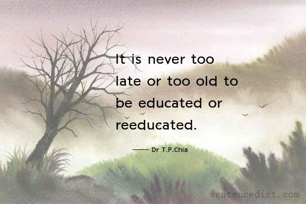 Good sentence's beautiful picture_It is never too late or too old to be educated or reeducated.