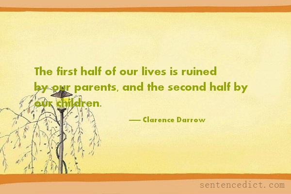 Good sentence's beautiful picture_The first half of our lives is ruined by our parents, and the second half by our children.