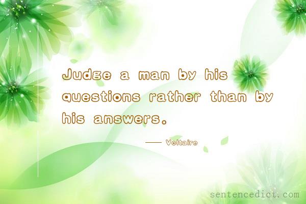 Good sentence's beautiful picture_Judge a man by his questions rather than by his answers.