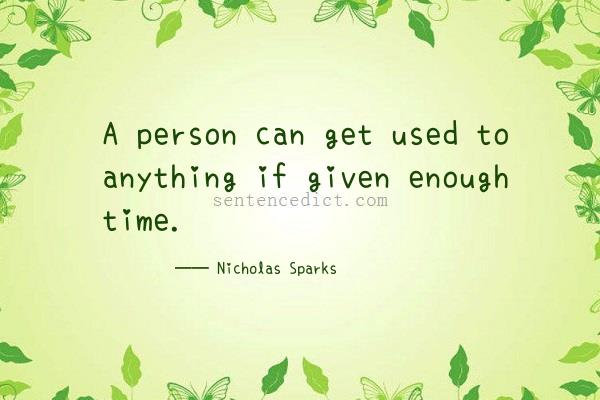 Good sentence's beautiful picture_A person can get used to anything if given enough time.