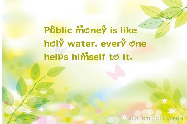Good sentence's beautiful picture_Public money is like holy water, every one helps himself to it.