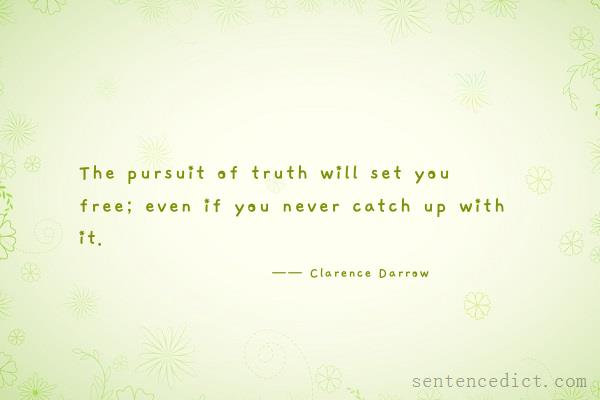Good sentence's beautiful picture_The pursuit of truth will set you free; even if you never catch up with it.