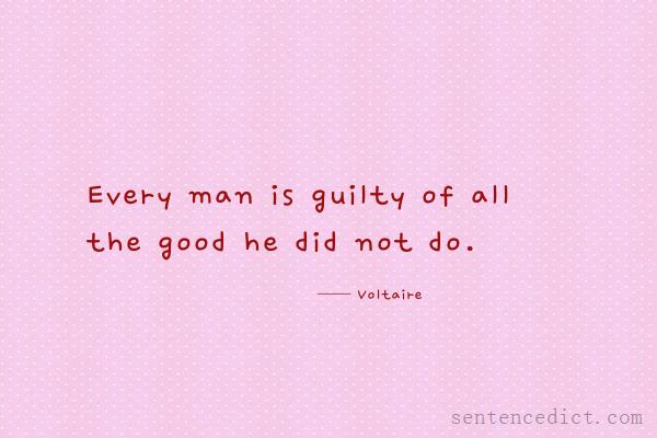Good sentence's beautiful picture_Every man is guilty of all the good he did not do.