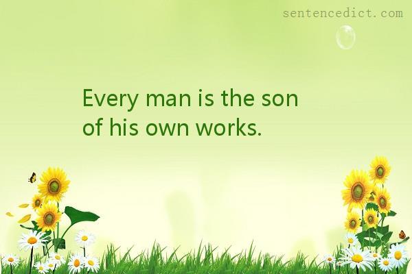 Good sentence's beautiful picture_Every man is the son of his own works.
