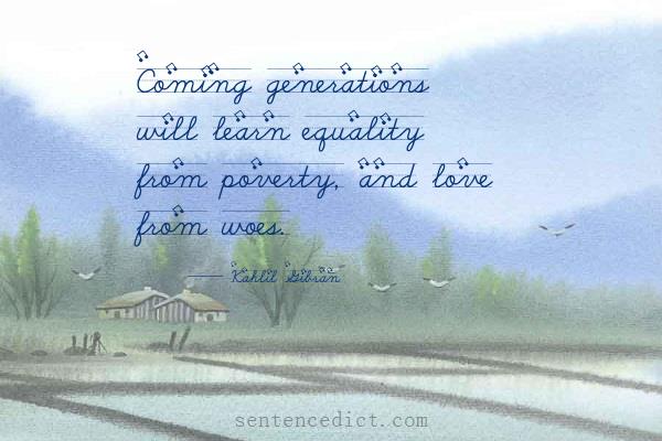 Good sentence's beautiful picture_Coming generations will learn equality from poverty, and love from woes.