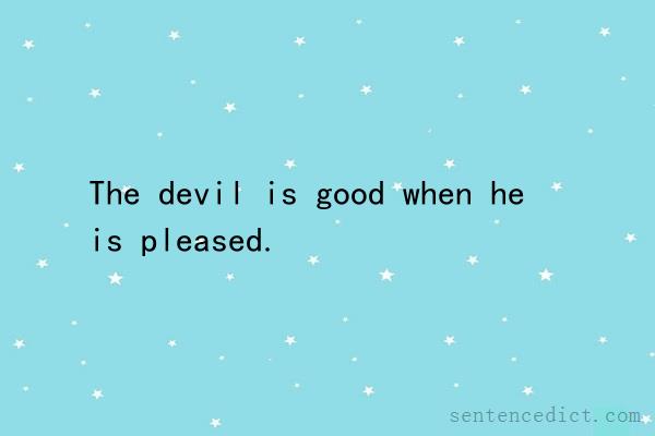 Good sentence's beautiful picture_The devil is good when he is pleased.
