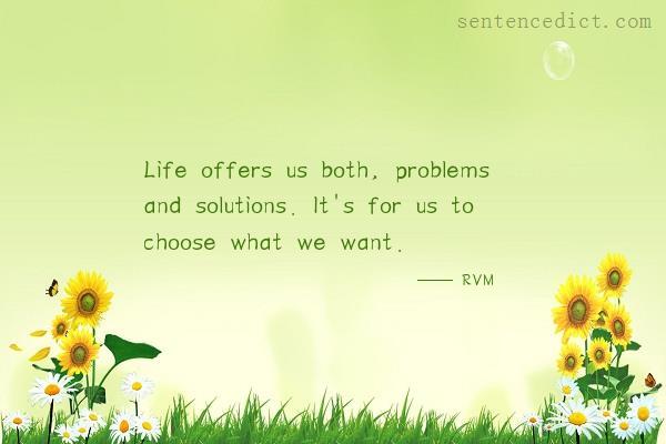 Good sentence's beautiful picture_Life offers us both, problems and solutions. It's for us to choose what we want.