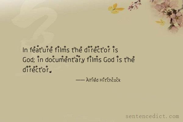 Good sentence's beautiful picture_In feature films the director is God; in documentary films God is the director.