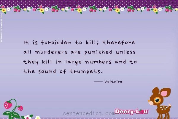 Good sentence's beautiful picture_It is forbidden to kill; therefore all murderers are punished unless they kill in large numbers and to the sound of trumpets.
