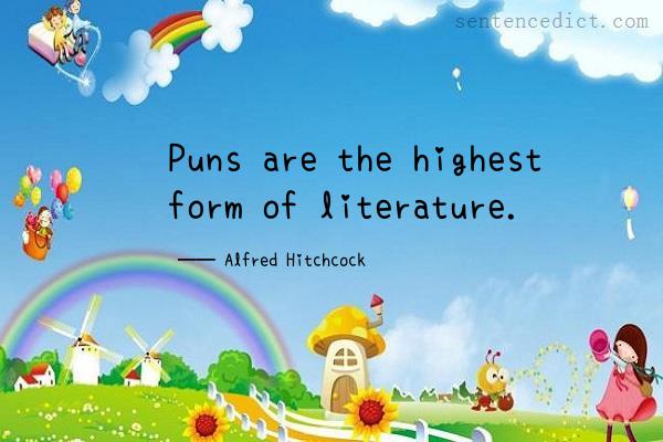 Good sentence's beautiful picture_Puns are the highest form of literature.