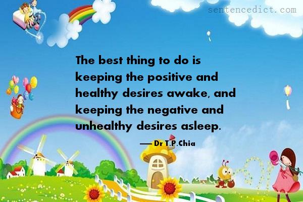 Good sentence's beautiful picture_The best thing to do is keeping the positive and healthy desires awake, and keeping the negative and unhealthy desires asleep.
