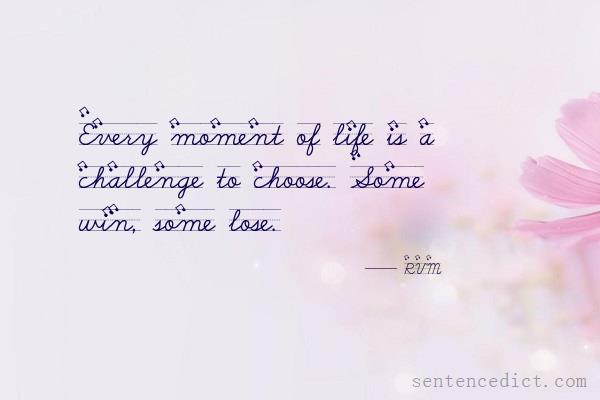 Good sentence's beautiful picture_Every moment of life is a challenge to choose. Some win, some lose.