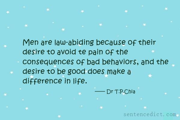 Good sentence's beautiful picture_Men are law-abiding because of their desire to avoid te pain of the consequences of bad behaviors, and the desire to be good does make a difference in life.
