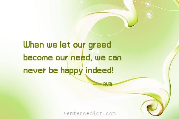 Good sentence's beautiful picture_When we let our greed become our need, we can never be happy indeed!