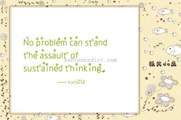 Good sentence's beautiful picture_No problem can stand the assault of sustained thinking.