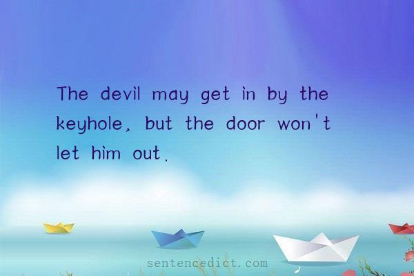 Good sentence's beautiful picture_The devil may get in by the keyhole, but the door won't let him out.