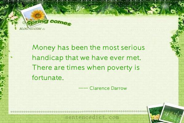 Good sentence's beautiful picture_Money has been the most serious handicap that we have ever met. There are times when poverty is fortunate.