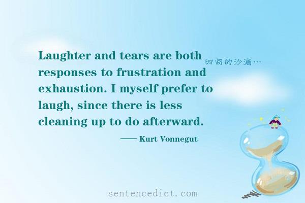 Good sentence's beautiful picture_Laughter and tears are both responses to frustration and exhaustion. I myself prefer to laugh, since there is less cleaning up to do afterward.