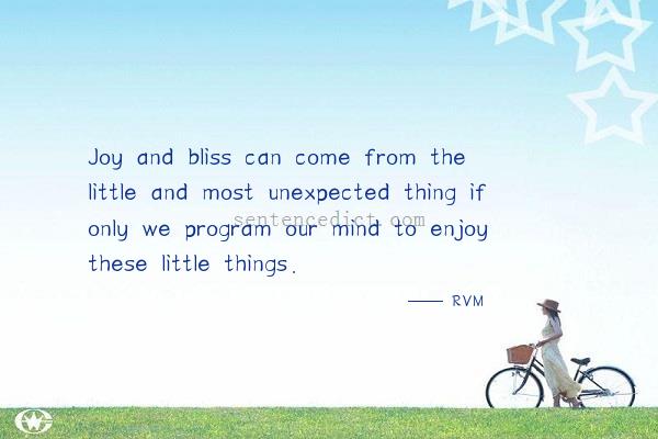 Good sentence's beautiful picture_Joy and bliss can come from the little and most unexpected thing if only we program our mind to enjoy these little things.