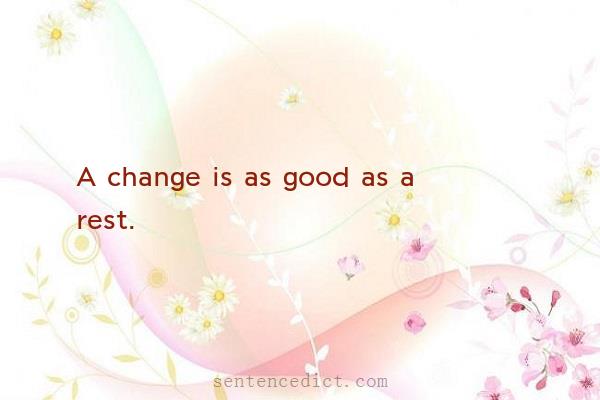 Good sentence's beautiful picture_A change is as good as a rest.