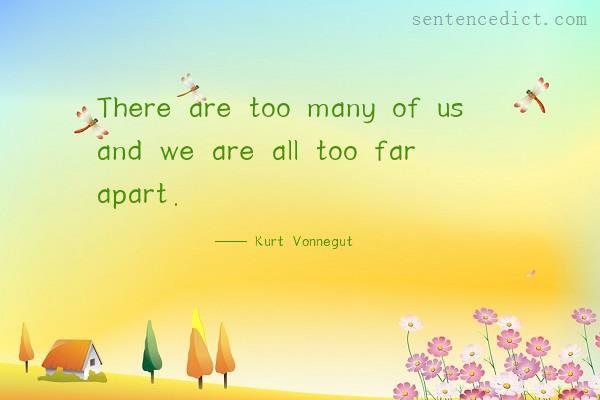 Good sentence's beautiful picture_There are too many of us and we are all too far apart.